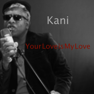 ดาวน์โหลดและฟังเพลง Your Love Is My Love พร้อมเนื้อเพลงจาก KANI
