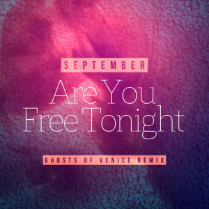 Are You Free Tonight (Ghosts of Venice Remix) dari September