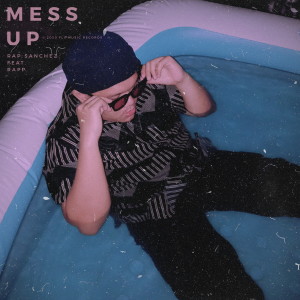 ดาวน์โหลดและฟังเพลง Mess Up พร้อมเนื้อเพลงจาก Rap Sanchez