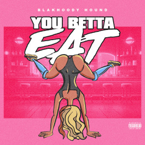 BlakHoody Hound的专辑You Betta Eat (Explicit)