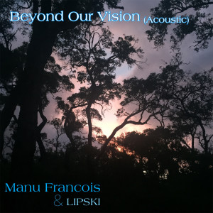 ดาวน์โหลดและฟังเพลง Beyond Our Vision (Acoustic) พร้อมเนื้อเพลงจาก Manu Francois