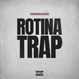 Listen to ROTINA TRAP (Explicit) song with lyrics from Originaldois