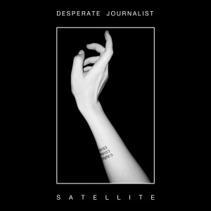 ดาวน์โหลดและฟังเพลง Satellite พร้อมเนื้อเพลงจาก Desperate Journalist