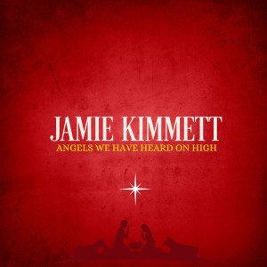 Jamie Kimmett的專輯Angels We Have Heard on High