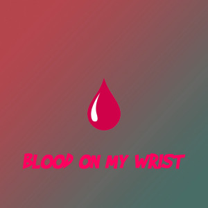 Blood on my wrist (Explicit) dari Cheeze