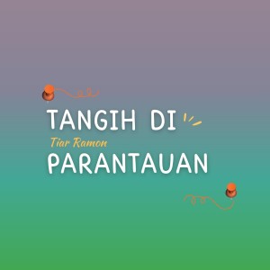 Dengarkan Tangih Di Parantauan lagu dari tiar ramon dengan lirik