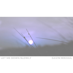 Dengarkan lagu Let Me Down Slowly (Piano Version) nyanyian Gavin Mikhail dengan lirik