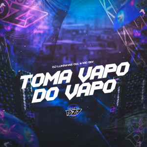 Album TOMA VAPO DO VAPO (Explicit) oleh DJ Lukinhas 011