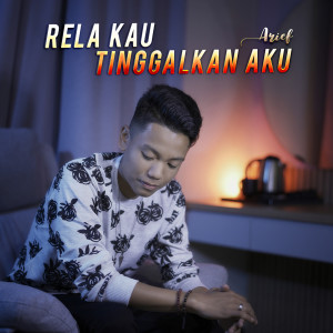 ดาวน์โหลดและฟังเพลง Rela Kau Tinggalkan Aku พร้อมเนื้อเพลงจาก Arief