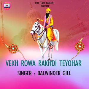 Listen to Vekh Rowa Rakhdi Teyohar song with lyrics from Balwinder Gill