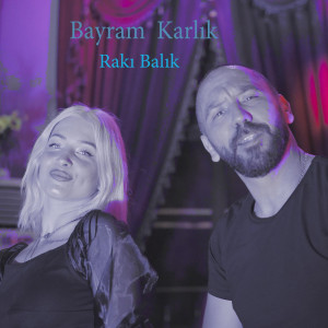 收聽Bayram Karlık的Rakı Balık歌詞歌曲