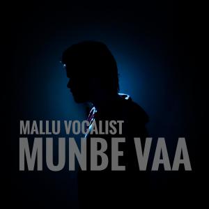 Listen to Munbe Vaa song with lyrics from Mallu Vocalist