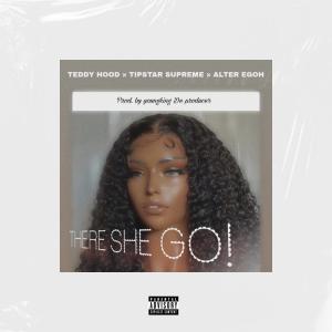 收聽Tipstar Supreme的There She Go! (feat. Teddy Hood & Alter Egoh) (Explicit)歌詞歌曲