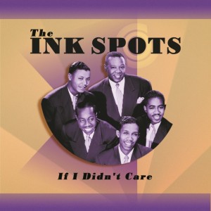 If I Didnt Care dari Ink Spots