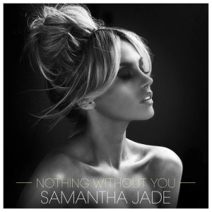 ดาวน์โหลดและฟังเพลง Nothing Without You พร้อมเนื้อเพลงจาก Samantha Jade