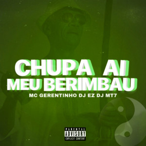 Album Chupa Ai Meu Berimbau (Explicit) from MC Gerentinho