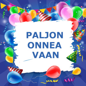 Listen to Paljon onnea vaan (brass) song with lyrics from Paljon Onnea Vaan