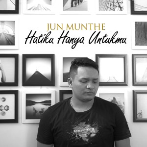 Dengarkan lagu Hatiku Hanya Untukmu nyanyian Jun Munthe dengan lirik