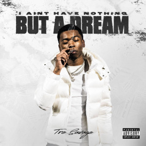 อัลบัม I AINT HAVE NOTHING BUT A DREAM (Explicit) ศิลปิน Tre Savage