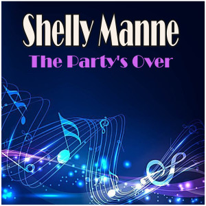 收听Shelly Manne的The Party's Over(Ballad Version)歌词歌曲