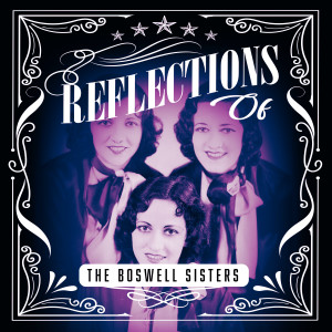 อัลบัม Reflections of The Boswell Sisters ศิลปิน The Boswell Sisters