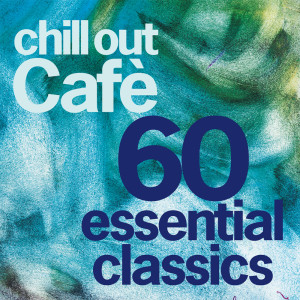 Chill Out Café 60 Essentials Classics (25 Years Celebration) dari Various