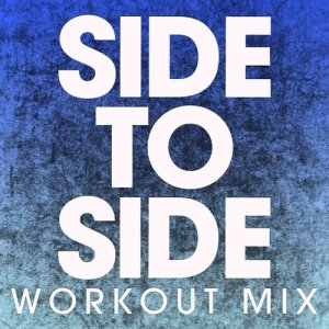 收聽Power Music Workout的Side to Side (Extended Workout Mix)歌詞歌曲
