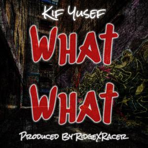 收听Kif Yusef的What What (Explicit)歌词歌曲