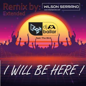 ดาวน์โหลดและฟังเพลง I Will Be Here! (Wilson Serrano Remix Extended) พร้อมเนื้อเพลงจาก DJ Bailar