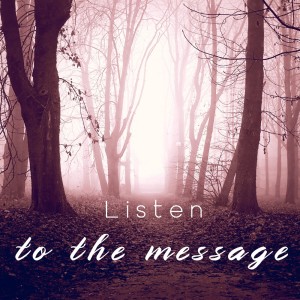 Listen to the message