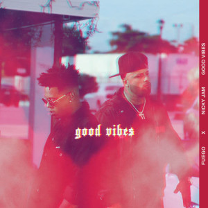 收聽Fuego的Good Vibes歌詞歌曲