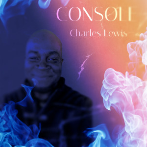 收听Charles Lewis的Console歌词歌曲