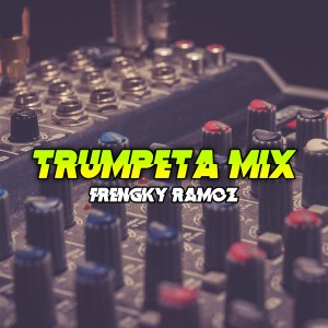 Dengarkan lagu Trumpeta Mix nyanyian Frengky Ramoz dengan lirik