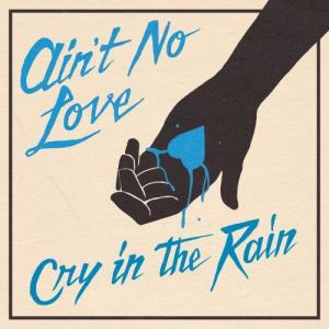 Ain't No Love的專輯Cry In The Rain