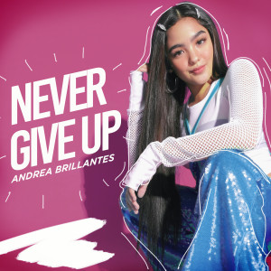 ดาวน์โหลดและฟังเพลง Never Give Up พร้อมเนื้อเพลงจาก Andrea Brillates