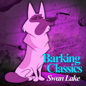 收聽Barking Classics的Swan Lake歌詞歌曲