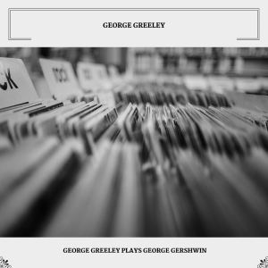 George Greeley的專輯George Greeley Plays George Gershwin
