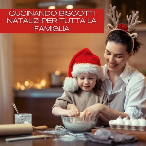 Various  Artists的专辑Cucinando Biscotti Natalizi Per Tutta La Famiglia