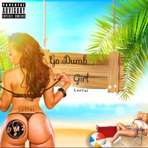 收聽Lental的Go Dumb Girl (feat. Tequila & Bionex) (Explicit)歌詞歌曲