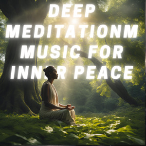 อัลบัม Deep Meditation Music for Inner Peace ศิลปิน 528 Hz Music
