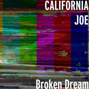 ดาวน์โหลดและฟังเพลง Broken Dream พร้อมเนื้อเพลงจาก CALIFORNIA JOE