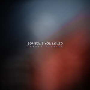 收听Tanner Patrick的Someone You Loved歌词歌曲