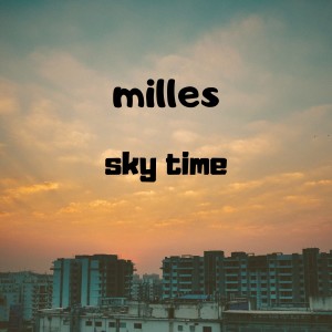 Dengarkan lagu Sky Time nyanyian milles dengan lirik