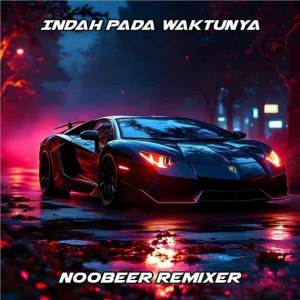 Noobeer Remixer的專輯INDAH PADA WAKTUNYA