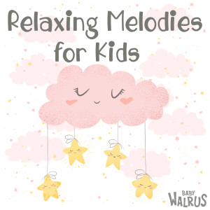 อัลบัม Relaxing Melodies for Kids ศิลปิน Baby Walrus Lullabies