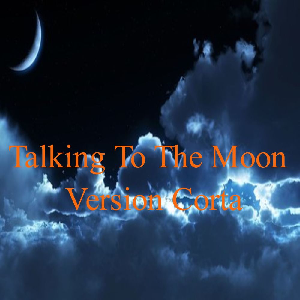 Talking To The Moon-Version Corta