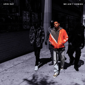 ดาวน์โหลดและฟังเพลง We Ain't Homies พร้อมเนื้อเพลงจาก Arin Ray