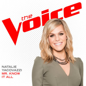 ดาวน์โหลดและฟังเพลง Mr. Know It All (The Voice Performance) พร้อมเนื้อเพลงจาก Natalie Yacovazzi