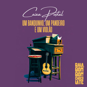 收聽Bombom E Chocolate的Um Banquinho, um Pandeiro e um Violão: Caixa Postal歌詞歌曲