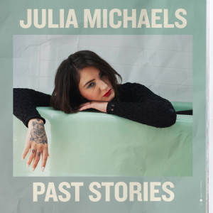 อัลบัม Past Stories ศิลปิน Julia Michaels